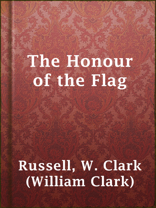 Title details for The Honour of the Flag by W. Clark (William Clark) Russell - Available